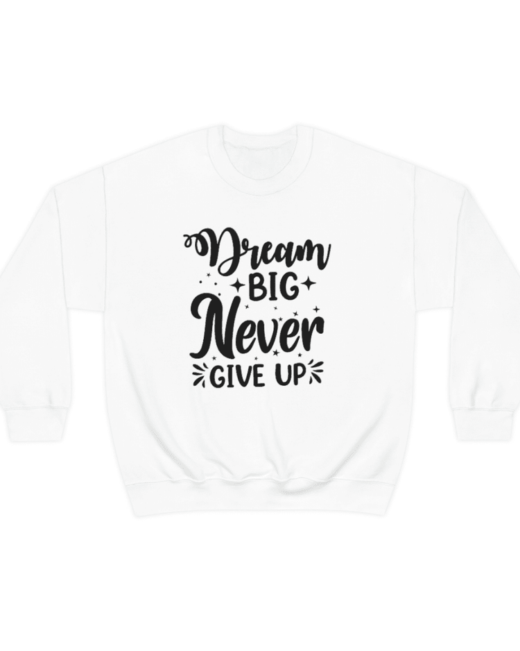 Dream Big Never Give Up Crewneck Pullover