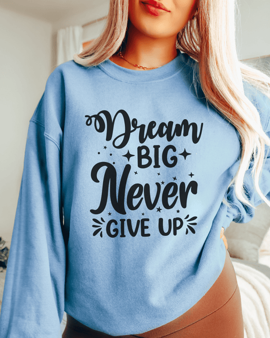 Dream Big Never Give Up Crewneck Pullover