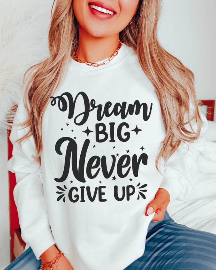 Dream Big Never Give Up Crewneck Pullover